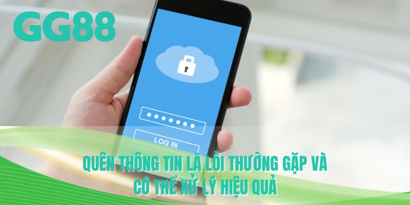 Quên thông tin là lỗi thường gặp và có thể xử lý hiệu quả